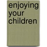 Enjoying Your Children by David Weinberger