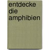 Entdecke die Amphibien by Kriton Kunz