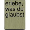 Erlebe, was du glaubst by Darren Whitehead
