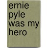 Ernie Pyle Was My Hero door Renita Menyhert