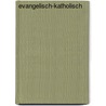 Evangelisch-Katholisch door Hansjürgen Knoche