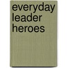 Everyday Leader Heroes door Dr Rich Schuttler