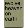 Evolve Heaven on Earth by Mao Shing Ni