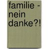 Familie - nein danke?! by Inge Seiffge-Krenke