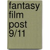 Fantasy Film Post 9/11 door Frances Pheasant-Kelly