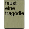 Faust : Eine Tragödie by Johann Wolfgang von Goethe
