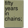 Fifty years in chains; by Charles Ball