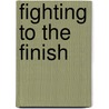 Fighting to the Finish door Ian Mcneill