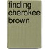 Finding Cherokee Brown