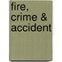 Fire, Crime & Accident