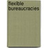 Flexible Bureaucracies