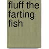Fluff the Farting Fish by Michael Rosen