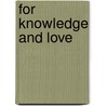 For Knowledge and Love by Lee Koelliker