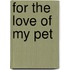 For The Love of My Pet