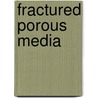 Fractured Porous Media door Valeri V. Mourzenko