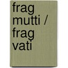 Frag Mutti / Frag Vati by Hans-Jörg Brekle