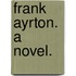 Frank Ayrton. a Novel.