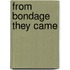 From Bondage They Came