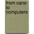 From Cane to Computers