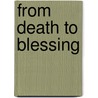 From Death to Blessing door Laurie Agius