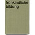 Frühkindliche Bildung