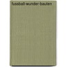 Fussball-Wunder-Bauten door Andreas Bock