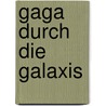 Gaga durch die Galaxis by Christoph Schnurrer