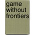 Game Without Frontiers