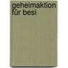 Geheimaktion für Besi door Werner Färber