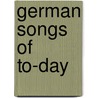 German Songs of to-day by Tille Alexander
