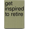 Get Inspired To Retire door Greg Heffington