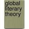 Global Literary Theory by Richard J. Lane
