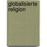 Globalisierte Religion door Henrik Simojoki