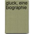 Gluck, eine Biographie