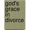 God's Grace in Divorce door Isidor Buchmann