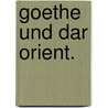 Goethe und dar Orient. door Krüger-Westend M.