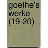Goethe's Werke (19-20) by Von Johann Wolfgang Goethe