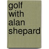 Golf with Alan Shepard by Carter W. Lewis