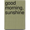 Good Morning, Sunshine door Sandra Magsamen