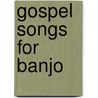 Gospel Songs for Banjo door Ross Nickerson