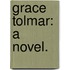 Grace Tolmar: a novel.