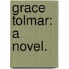 Grace Tolmar: a novel. by John Dangerfield