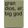 Gran Dios, El: Big God by Britt Merrick