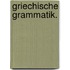 Griechische Grammatik.