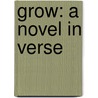 Grow: A Novel In Verse door Stanislawa Kodman