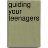 Guiding Your Teenagers door Dennis Rainey