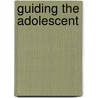 Guiding the Adolescent door Douglas Armour Thom