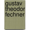 Gustav Theodor Fechner by Lasswitz Kurd