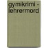Gymikrimi - Lehrermord