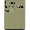 Habes lukullische Welt by Heinz W. Brehler